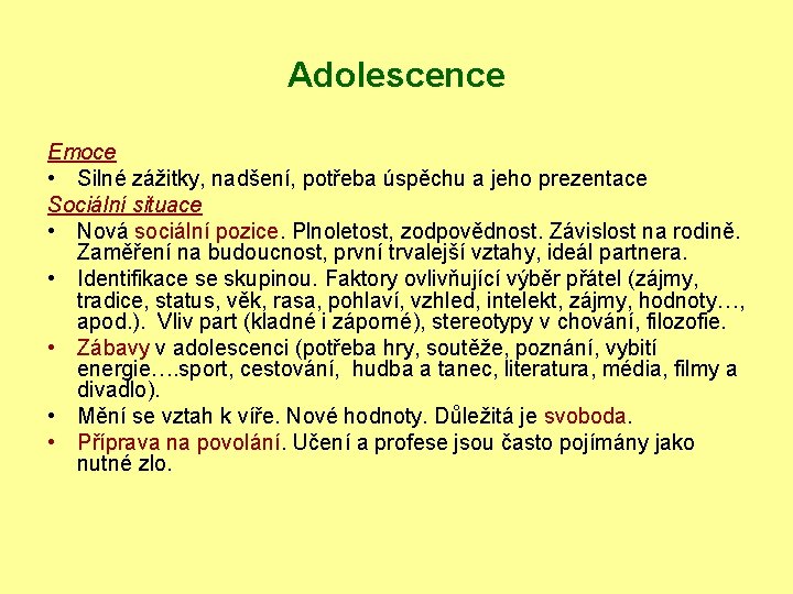 Adolescence Emoce • Silné zážitky, nadšení, potřeba úspěchu a jeho prezentace Sociální situace •
