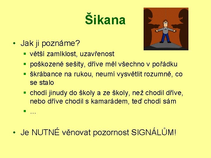 Šikana • Jak ji poznáme? § větší zamlklost, uzavřenost § poškozené sešity, dříve měl