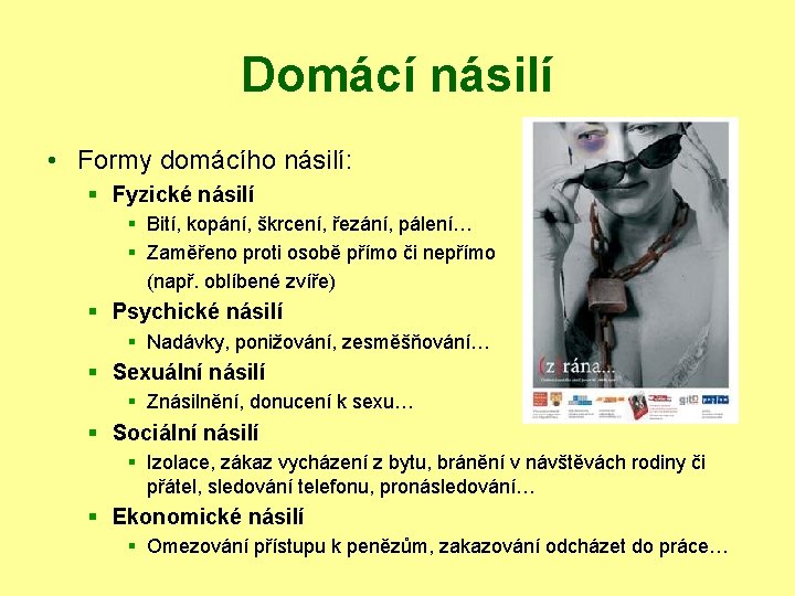 Domácí násilí • Formy domácího násilí: § Fyzické násilí § Bití, kopání, škrcení, řezání,