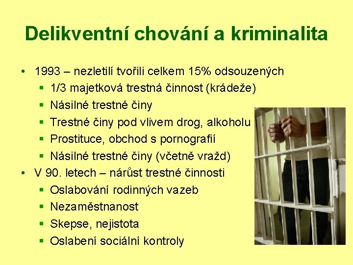 Delikventní chování a kriminalita • 1993 – nezletilí tvořili celkem 15% odsouzených § 1/3