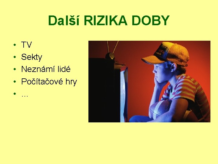 Další RIZIKA DOBY • • • TV Sekty Neznámí lidé Počítačové hry … 