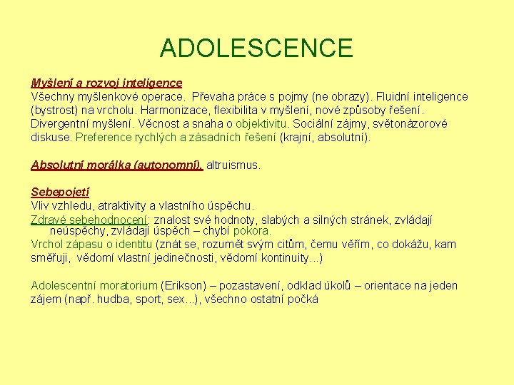 ADOLESCENCE Myšlení a rozvoj inteligence Všechny myšlenkové operace. Převaha práce s pojmy (ne obrazy).