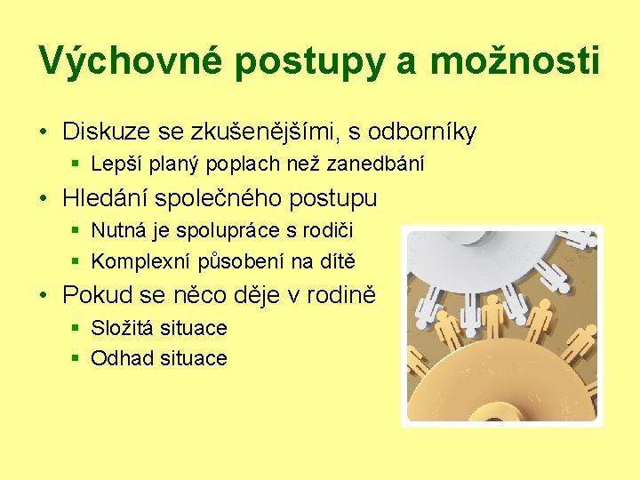 Výchovné postupy a možnosti • Diskuze se zkušenějšími, s odborníky § Lepší planý poplach