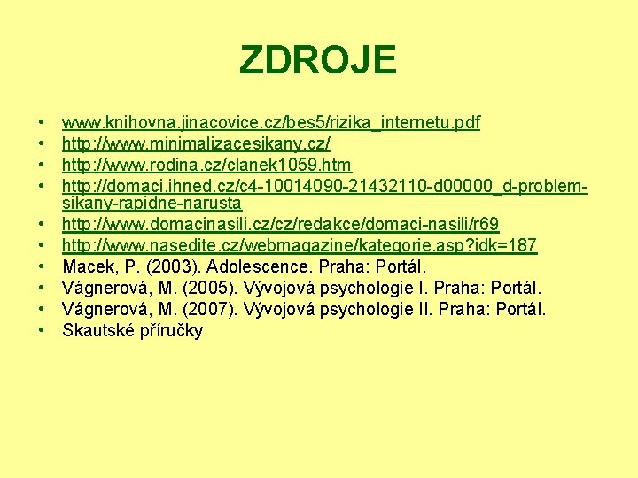 ZDROJE • • • www. knihovna. jinacovice. cz/bes 5/rizika_internetu. pdf http: //www. minimalizacesikany. cz/