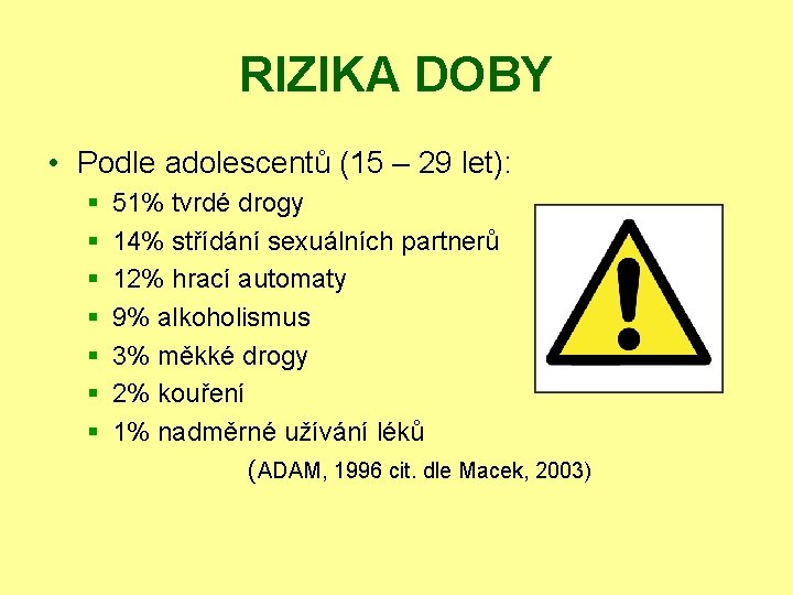 RIZIKA DOBY • Podle adolescentů (15 – 29 let): § 51% tvrdé drogy §