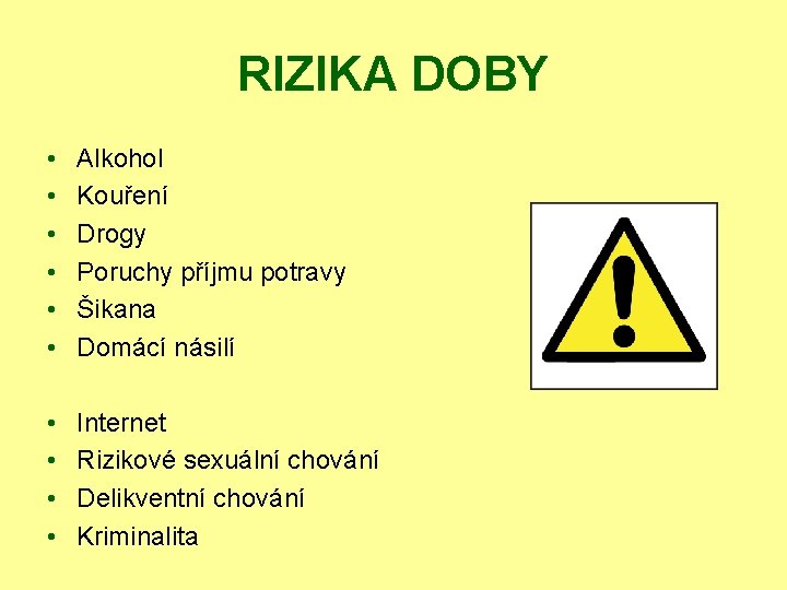 RIZIKA DOBY • • • Alkohol Kouření Drogy Poruchy příjmu potravy Šikana Domácí násilí