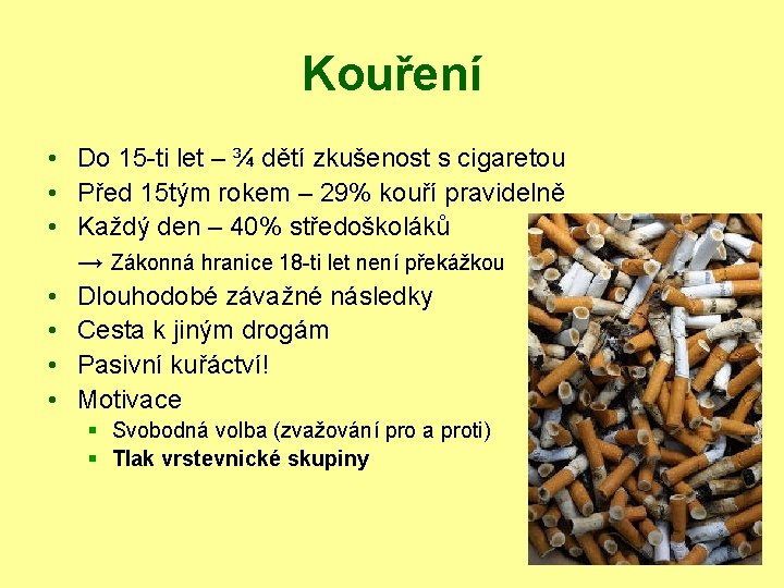 Kouření • Do 15 -ti let – ¾ dětí zkušenost s cigaretou • Před