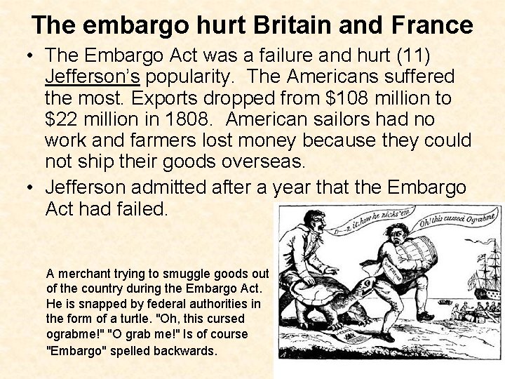 The embargo hurt Britain and France • The Embargo Act was a failure and