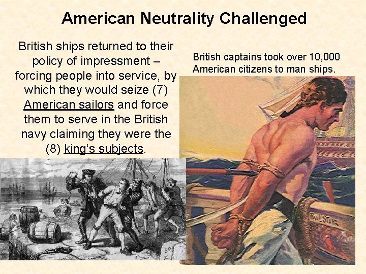 American Neutrality Challenged British ships returned to their policy of impressment – forcing people