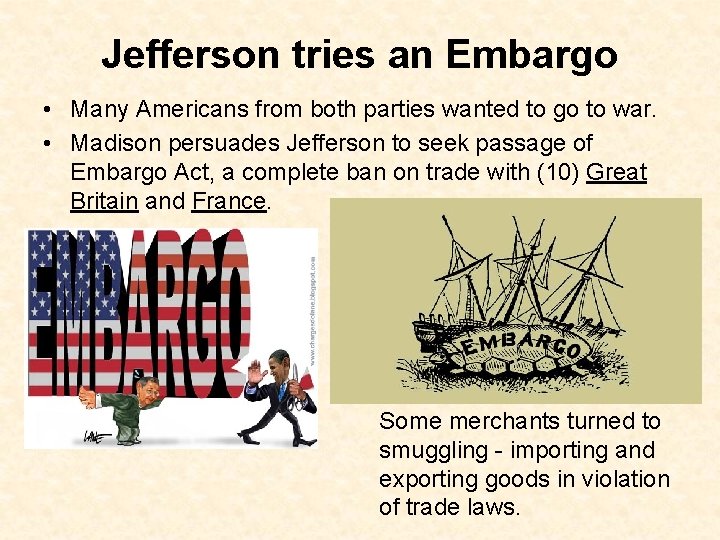 Jefferson tries an Embargo • Many Americans from both parties wanted to go to