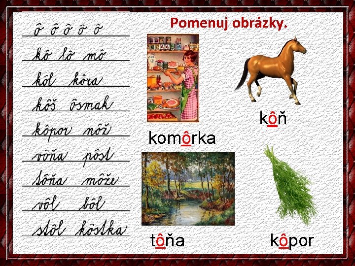 Pomenuj obrázky. komôrka tôňa kôň kôpor 