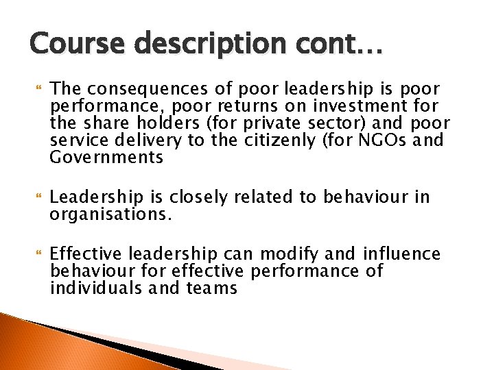 Course description cont… The consequences of poor leadership is poor performance, poor returns on