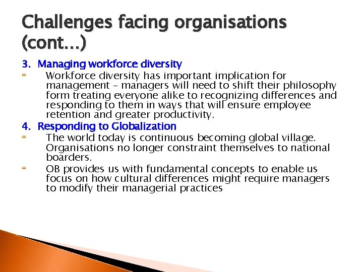 Challenges facing organisations (cont…) 3. Managing workforce diversity Workforce diversity has important implication for