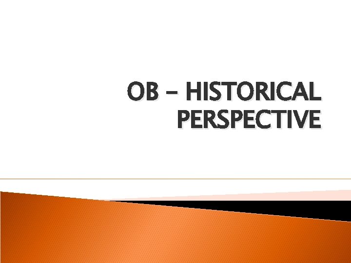 OB – HISTORICAL PERSPECTIVE 