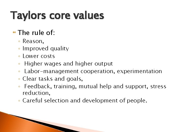 Taylors core values The rule of: Reason, Improved quality Lower costs Higher wages and