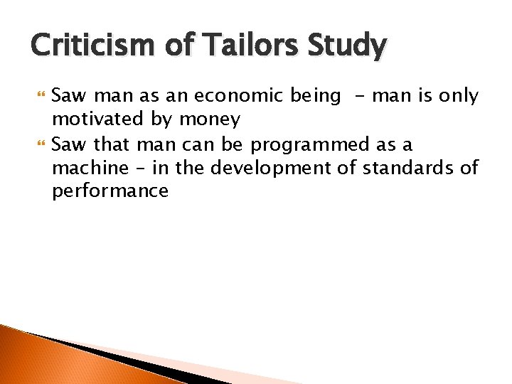 Criticism of Tailors Study Saw man as an economic being - man is only