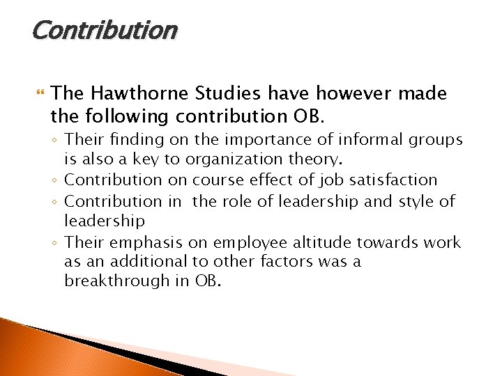 Contribution The Hawthorne Studies have however made the following contribution OB. ◦ Their finding