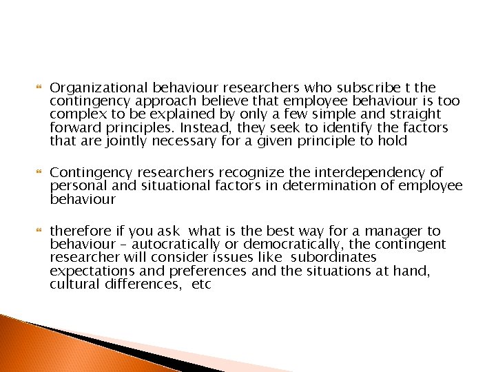  Organizational behaviour researchers who subscribe t the contingency approach believe that employee behaviour