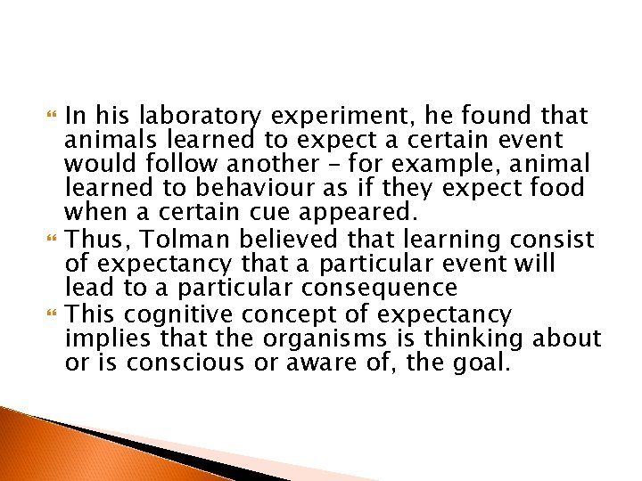  In his laboratory experiment, he found that animals learned to expect a certain