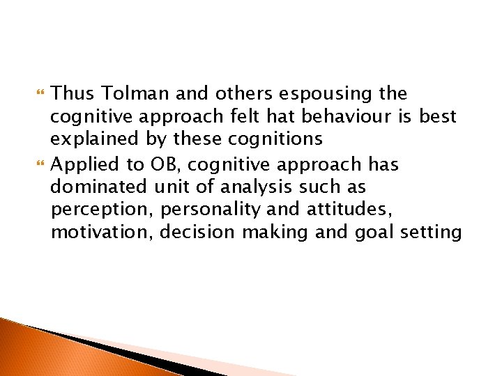  Thus Tolman and others espousing the cognitive approach felt hat behaviour is best