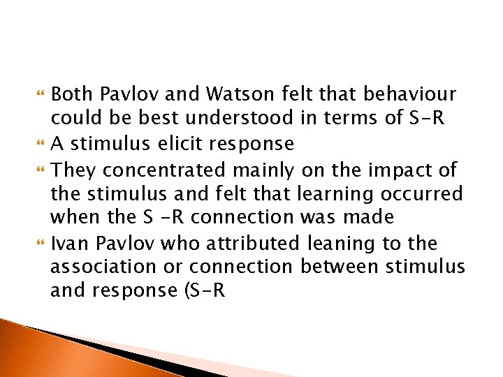  Both Pavlov and Watson felt that behaviour could be best understood in terms