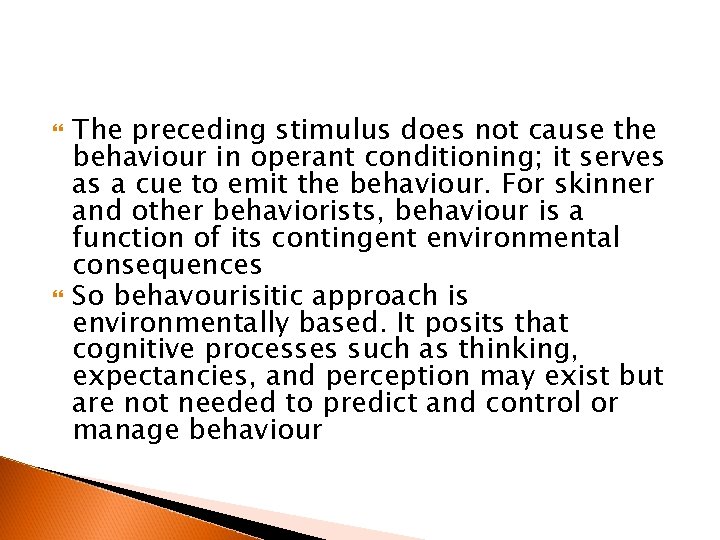 The preceding stimulus does not cause the behaviour in operant conditioning; it serves