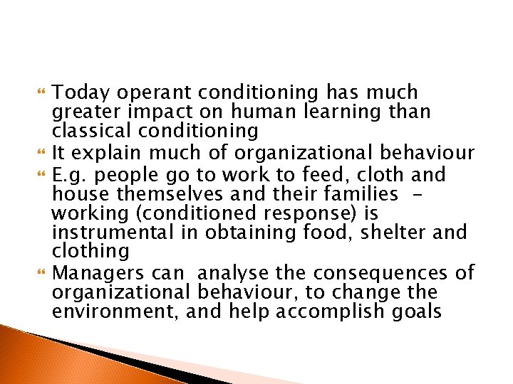  Today operant conditioning has much greater impact on human learning than classical conditioning