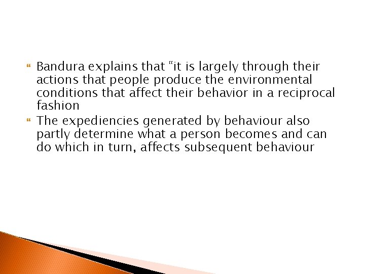  Bandura explains that “it is largely through their actions that people produce the