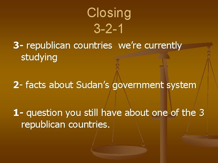 Closing 3 -2 -1 3 - republican countries we’re currently studying 2 - facts