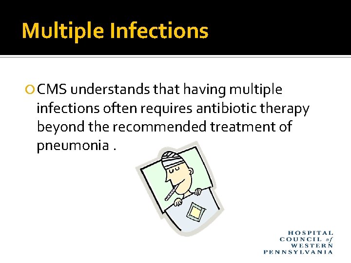 Multiple Infections CMS understands that having multiple infections often requires antibiotic therapy beyond the