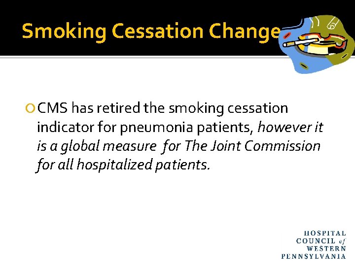 Smoking Cessation Change CMS has retired the smoking cessation indicator for pneumonia patients, however