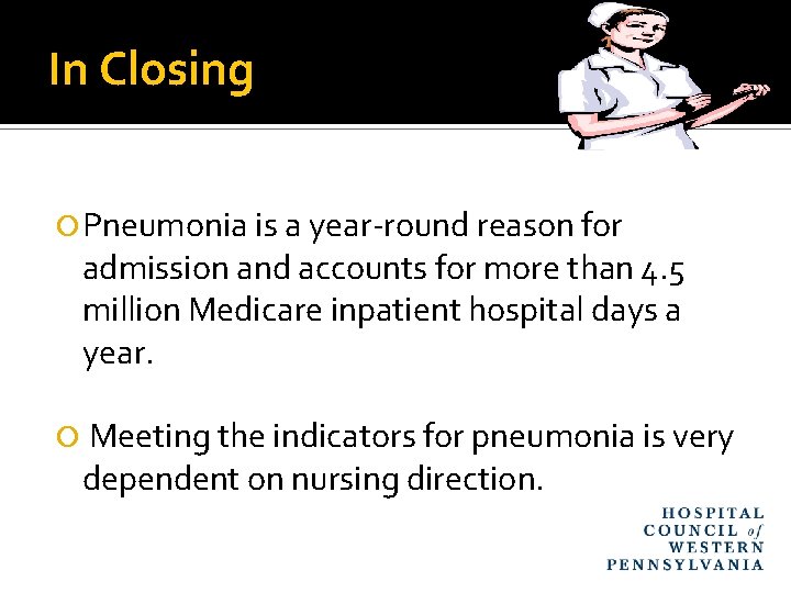 In Closing Pneumonia is a year-round reason for admission and accounts for more than