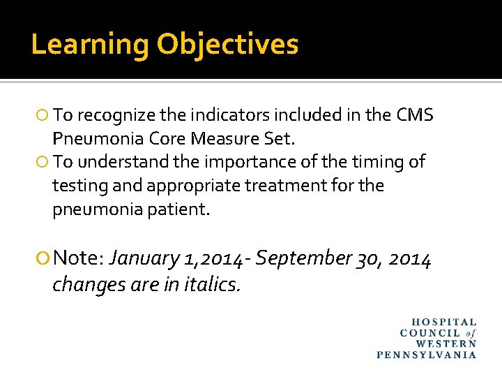 Learning Objectives To recognize the indicators included in the CMS Pneumonia Core Measure Set.