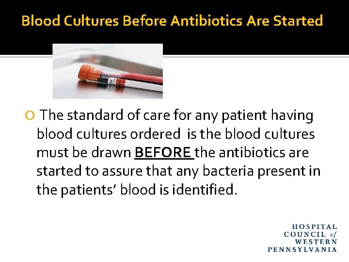 Blood Cultures Before Antibiotics Are Started The standard of care for any patient having