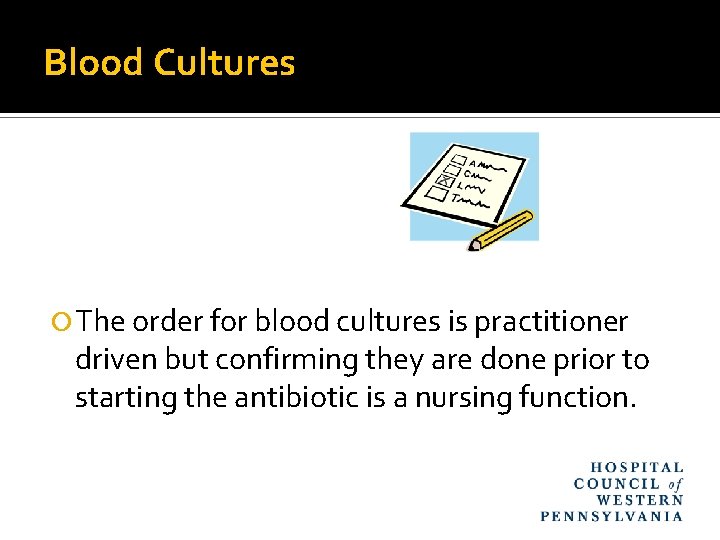 Blood Cultures The order for blood cultures is practitioner driven but confirming they are