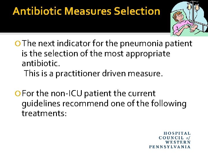 Antibiotic Measures Selection The next indicator for the pneumonia patient is the selection of