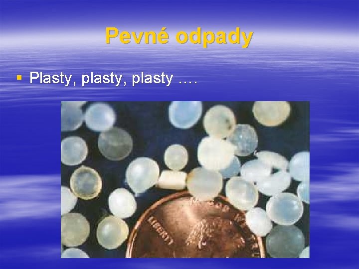 Pevné odpady § Plasty, plasty …. 