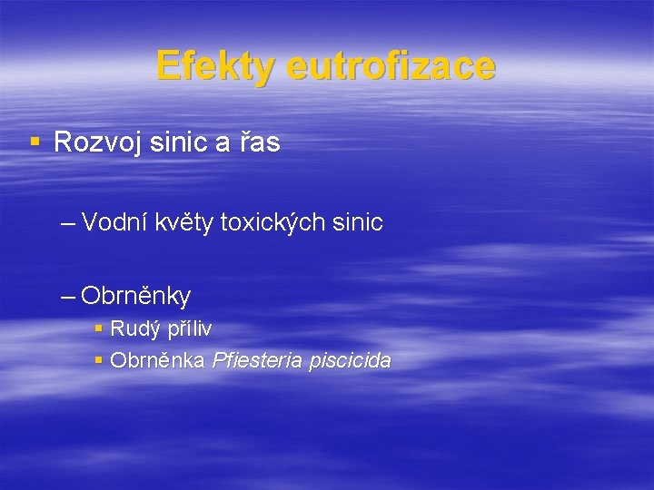 Efekty eutrofizace § Rozvoj sinic a řas – Vodní květy toxických sinic – Obrněnky