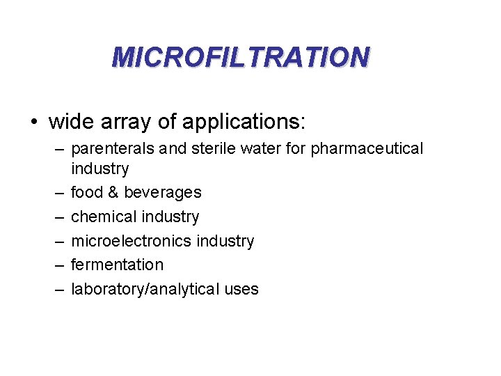 MICROFILTRATION • wide array of applications: – parenterals and sterile water for pharmaceutical industry