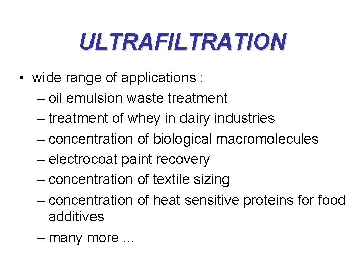 ULTRAFILTRATION • wide range of applications : – oil emulsion waste treatment – treatment