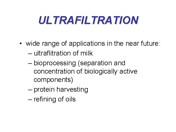 ULTRAFILTRATION • wide range of applications in the near future: – ultraflitration of milk