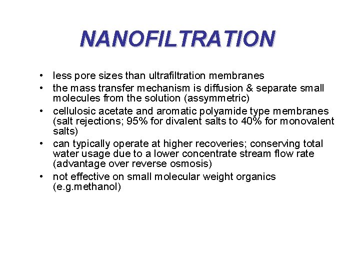 NANOFILTRATION • less pore sizes than ultrafiltration membranes • the mass transfer mechanism is