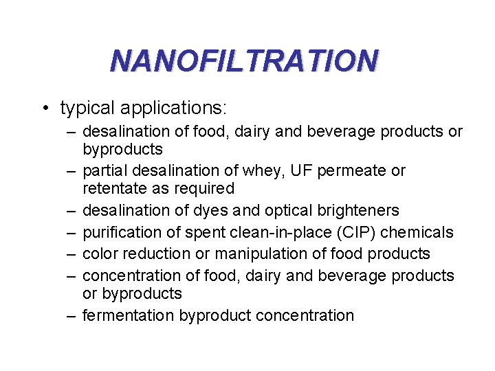 NANOFILTRATION • typical applications: – desalination of food, dairy and beverage products or byproducts