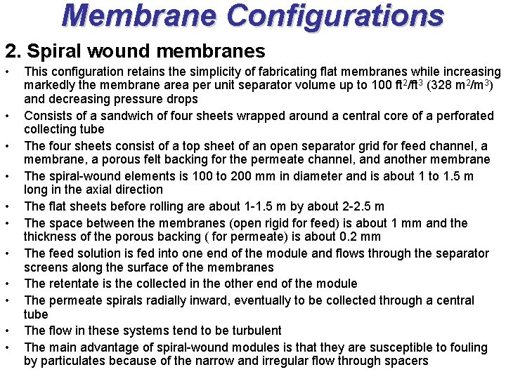 Membrane Configurations 2. Spiral wound membranes • • • This configuration retains the simplicity