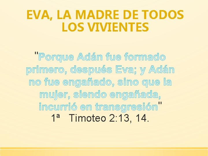 EVA, LA MADRE DE TODOS LOS VIVIENTES " " 1ª Timoteo 2: 13, 14.