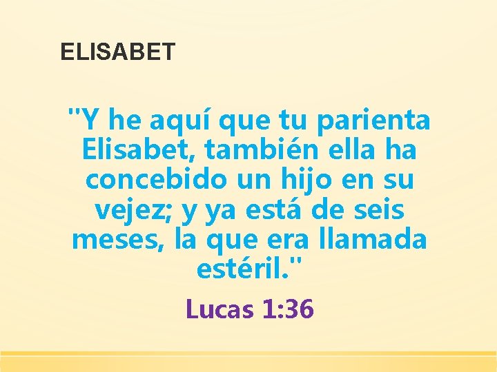 ELISABET "Y he aquí que tu parienta Elisabet, también ella ha concebido un hijo