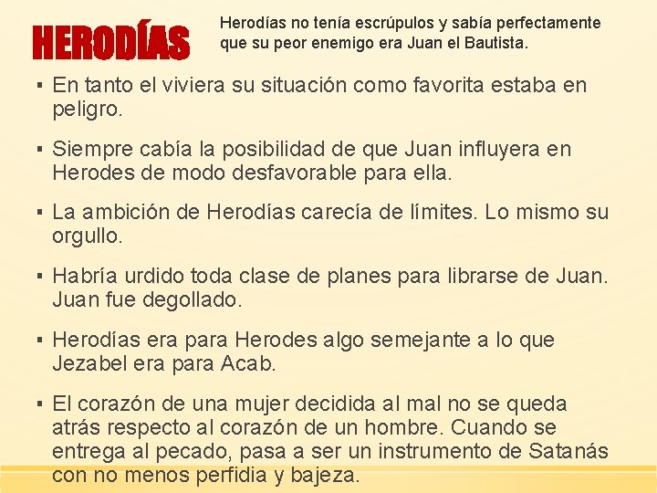 HERODÍAS Herodías no tenía escrúpulos y sabía perfectamente que su peor enemigo era Juan