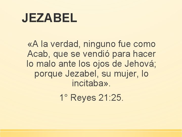 JEZABEL «A la verdad, ninguno fue como Acab, que se vendió para hacer lo