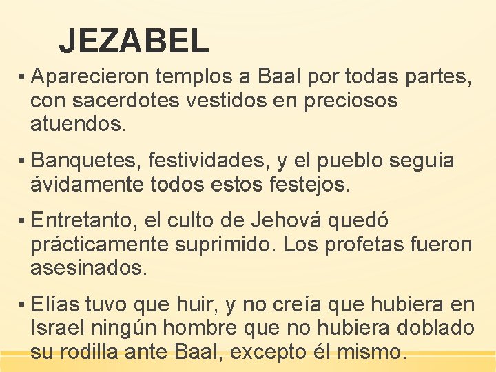 JEZABEL ▪ Aparecieron templos a Baal por todas partes, con sacerdotes vestidos en preciosos