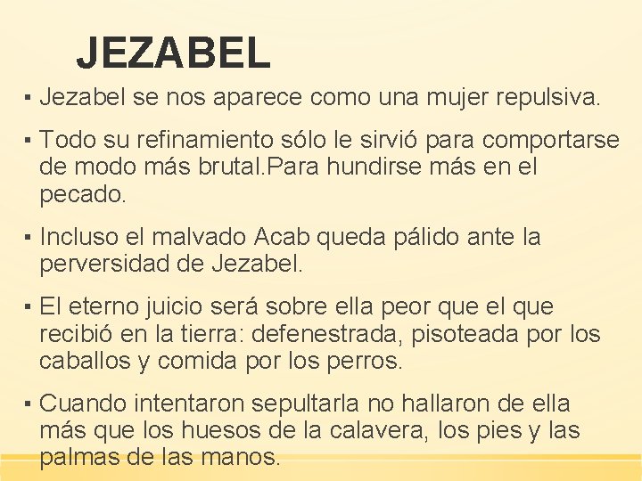 JEZABEL ▪ Jezabel se nos aparece como una mujer repulsiva. ▪ Todo su refinamiento